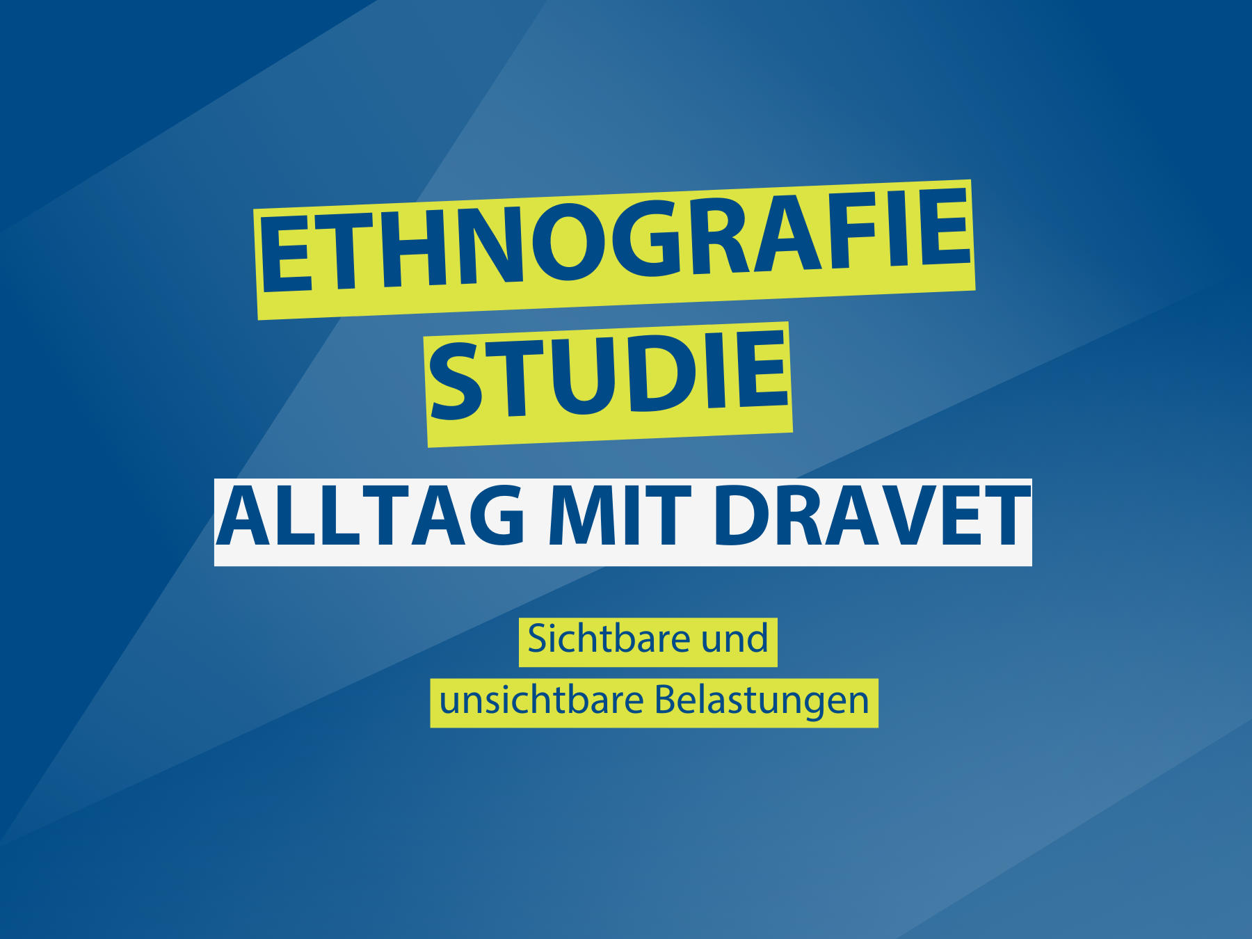 Blauer Hintergrund mit Schriftzügen "Ethnografie-Studie - Alltag mit Dravet - Sichtbare und unsichtbare Belastungen"